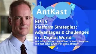 AntKast EP15: Platform Strategies - Advantages & Challenges in a Digital World - Jeffrey Towson