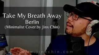 Take My Breath Away (Top Gun) - Berlin (Minimalist Cover by Jinx Chin)