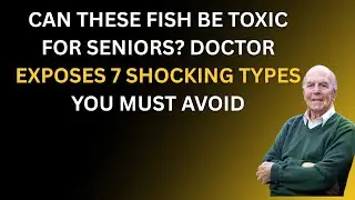 Can THESE Fish Be TOXIC for Seniors Doctor EXPOSES 7 Shocking Types You MUST Avoid!