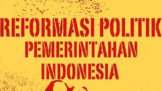 REFORMASI POLITIK PEMERINTAHAN INDONESIA YANG DI CAP KORUP DAN TIDAK KOMPETEN 