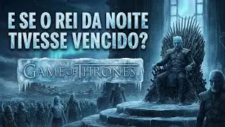 🧊 E se o REI DA NOITE tivesse VENCIDO o GAME OF THRONES?