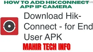 How to Add HikConnect App Ip Camera | Mahir Tech Info