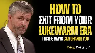 HOW TO EXIT FROM YOUR LUKEWARM ERA THESE 5 WAYS CAN CHANGE YOU ||PAUL WASHER MOTIVATIONAL SPEECH||