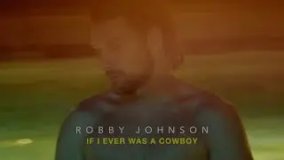 Robby Johnson - If I Ever Was a Cowboy (Official Music Video)