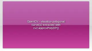 OpenCV - visualize polygonal curve(s) extracted with cv2.approxPolyDP()