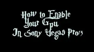 Enable GPU in Sony Vegas Pro13