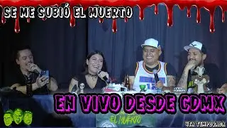 Se me subió el muerto  -  EN VIVO DESDE CDMX