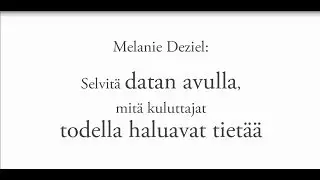 Melanie Deziel: Selvit&auml; datan avulla, mit&auml; kuluttajat todella haluavat tiet&auml;&auml;