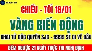 GIÁ VÀNG CHIỀU 18/01 HÔM NAY: NGHỊ ĐỊNH 232 SẮP THỰC THI - GIÁ VÀNG SJC LIỆU CÓ 