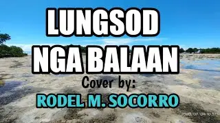 LUNGSOD NGA BALAAN-Nars V.Fernandez cover by RODEL M. SOCORRO