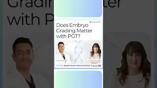 Does Embryo Grading Matter with PGT?