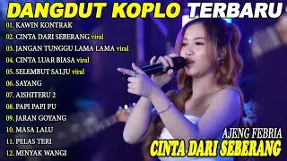 KAWIN KONTRAK, CINTA DARI SEBERANG AJENG FEBRIA FULL ALBUM KOPLO TERBARU - VIRAL!