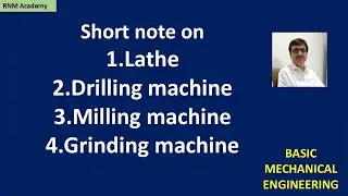 Short note on lathe, drill, milling machine and grinding machine | RNM Academy
