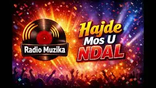 🎵 Radio Muzika - Hajde Mos U Ndal