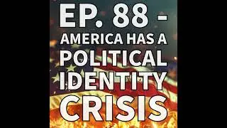 Ep. 88 - America Has A Political Identity Crisis (Co-Hosting 'Faith, Family, Freedom' 100.7 FM...
