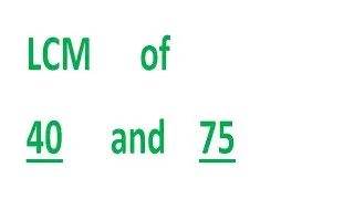 LCM      of    40      and    75