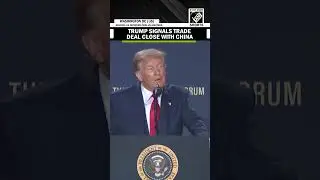 Trump says US is completing trade deal with China, eyes straight tariffs with EU and others