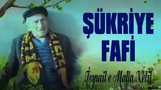 Şükriye Fafi - İsmaili Malla Xelil