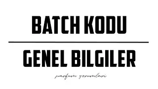 Batch Kodu | Genel Bilgiler