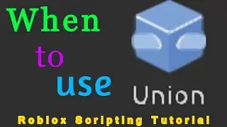 When should you use Unions? - Roblox Scripting Tutorial