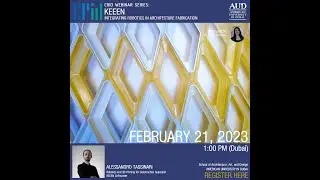 CRID Webinar Series #40 - KEEEN: INTEGRATING ROBOTICS IN ARCHITECTURE FABRICATION