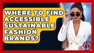 Where To Find Accessible Sustainable Fashion Brands? - Glam Girl's Closet