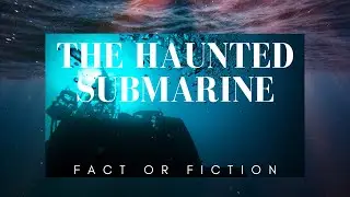 A HAUNTED SUBMARINE ?  FACT OR FICTION |🌊 #DeepBlueSecrets #OceanMysteries #sea