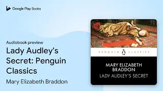 Lady Audley's Secret: Penguin Classics by Mary Elizabeth Braddon &middot; Audiobook preview