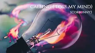 Calling ( lose my mind)