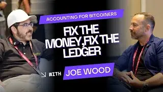 Fix the Money, Fix the Ledger: Accounting for Bitcoiners w/ Joe Wood