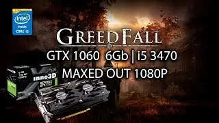 GreedFall - GTX 1060 6Gb | i5 3470 | Maxed Out 1080p