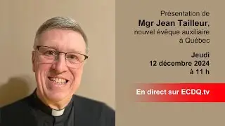 Présentation de Mgr Jean Tailleur, nouvel évêque auxiliaire à Québec