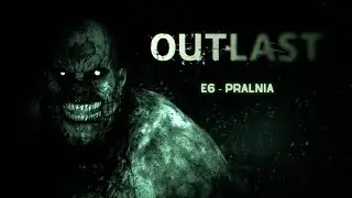 Outlast e6 - Gameplay Walkthrough - No Commentary