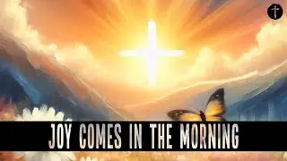 Joy Comes In The Morning - Christian Soft Rock Song About Loss & Healing