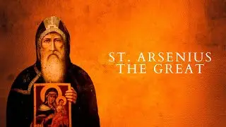 From Humble Beginnings to Greatness: The Inspiring Story of Saint Arsenius