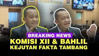 🔴 LIVE - Kejutan! Komisi XII DPR Panggil Bahlil Blak-blakan Fakta Wilayah Tambang