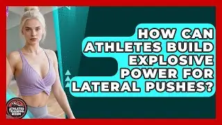 How Can Athletes Build Explosive Power For Lateral Pushes? - Athletes Training Room