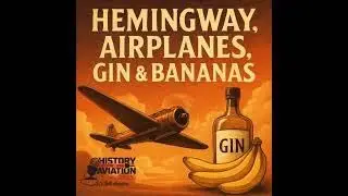 #84 Hemingway, Airplanes, Gin & Bananas (video)