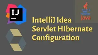 IntelliJ Idea Servlets hibernate configuration. quick configuration