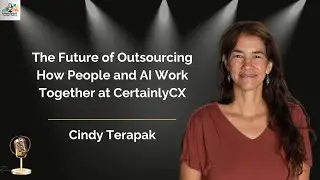 Ep.142 The Future of Outsourcing How People and AI Work Together at Certainly CX