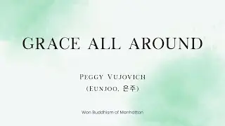 Grace All Around - A Dharma Name Reflection by Peggy (Eunjoo)