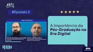A Importância da Pós-Graduação na Era Digital - FSA em Ação #2