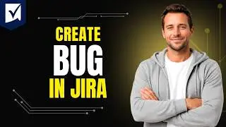 How To Create Bug In Jira [Step By Step Guide 2026]