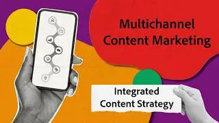 Multichannel Marketing | Integrated Content Strategy | Adobe