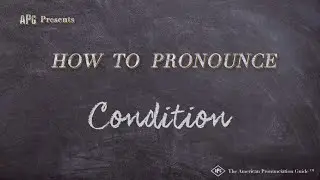 How to Pronounce Condition (Real Life Examples!)