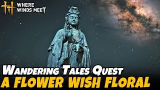 A Flower Wish Floral - Expanse Beyond Part 1 (Wandering Tales Quest) | Where Winds Meet