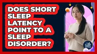 Does Short Sleep Latency Point To A Sleep Disorder?