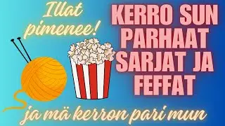 Kerro mulle sun parhaat sarjat ja leffat!
