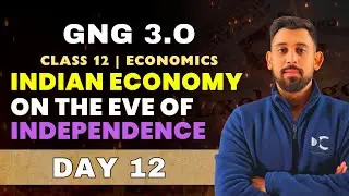 GnG Day 12 | Indian Economy on the Eve of Independence | Economics | Class 12 | Must Watch 🔥🔥