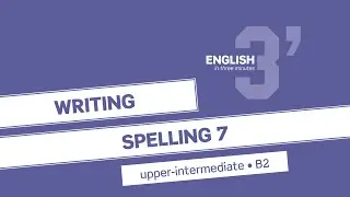 Upper-Intermediate Writing: Spelling 7 (B2)
